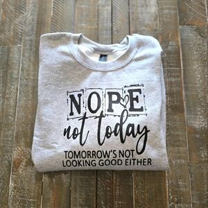 NWOT Unisex Grey "Nope Not Today" Sweatshirt